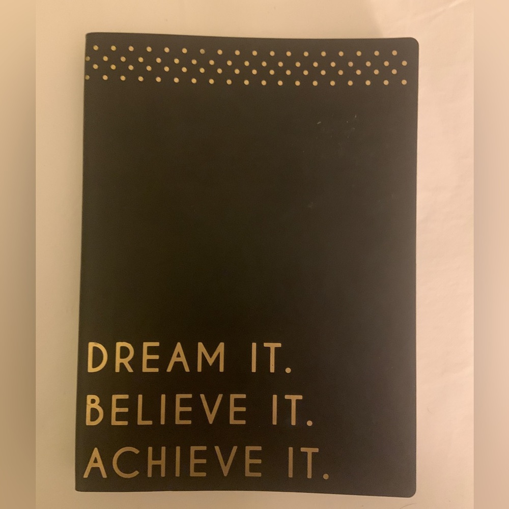 “Dream it. Believe it. Achiever it.” Notebook